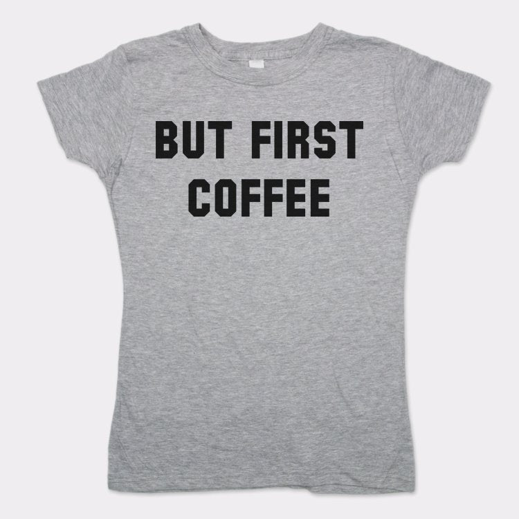 But First Coffee T-Shirt (Ladies)