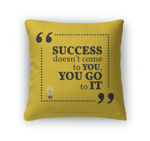 Throw Pillow, Inspirational Motivational Quote Success Doesnt Come To You Y
