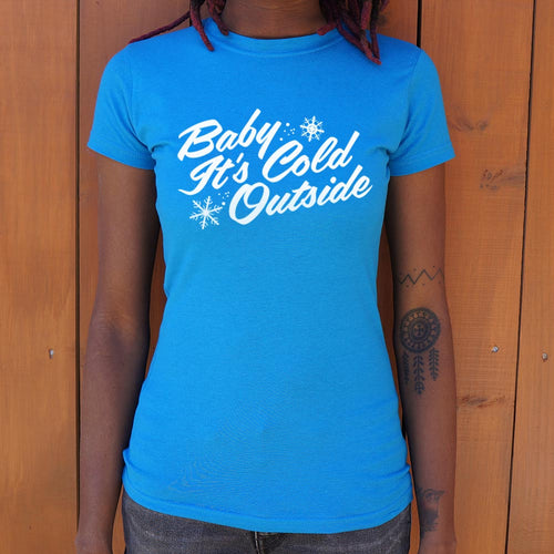 Baby It's Cold Outside T-Shirt (Ladies)