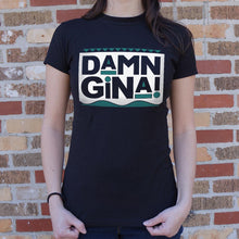Load image into Gallery viewer, Damn Gina T-Shirt (Ladies)
