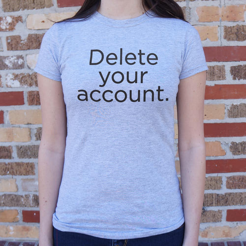 Delete Your Account T-Shirt (Ladies)