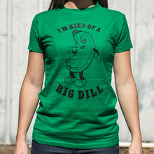 Load image into Gallery viewer, I&#39;m Kind Of A Big Dill T-Shirt (Ladies)