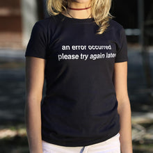 Load image into Gallery viewer, An Error Occurred, Please Try Again Later T-Shirt (Ladies)