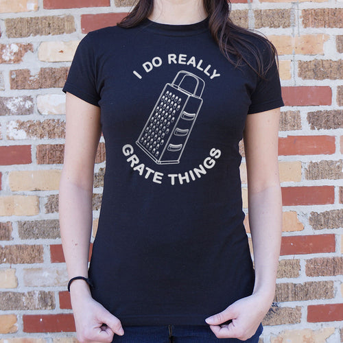 I Do Really Grate Things T-Shirt (Ladies)