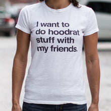 Load image into Gallery viewer, I Want To Do Hoodrat Stuff With My Friends T-Shirt (Ladies)