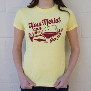 How Merlot Can You Go? T-Shirt (Ladies)