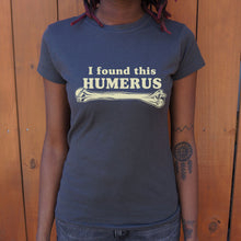 Load image into Gallery viewer, I Found This Humerus T-Shirt (Ladies)