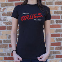 Load image into Gallery viewer, I Don&#39;t Do Drugs, Just Weed T-Shirt (Ladies)