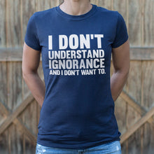 Load image into Gallery viewer, I Don&#39;t Understand Ignorance T-Shirt (Ladies)