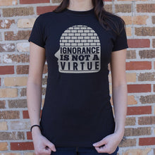 Load image into Gallery viewer, Ignorance Is Not A Virtue T-Shirt (Ladies)