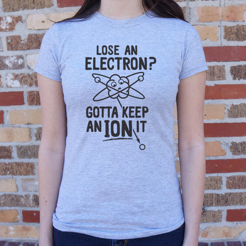 Gotta Keep An Ion It T-Shirt (Ladies)