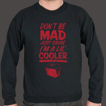 Load image into Gallery viewer, Don&#39;t Be Mad Cause I&#39;m A Lil&#39; Cooler Sweater (Mens)