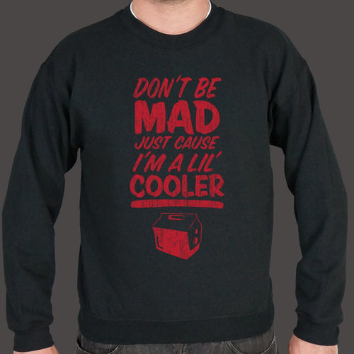 Don't Be Mad Cause I'm A Lil' Cooler Sweater (Mens)