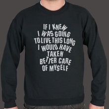 Load image into Gallery viewer, If I Knew I Was Going To Live This Long, I Would Have Taken Better Care Of Myself Sweater (Mens)