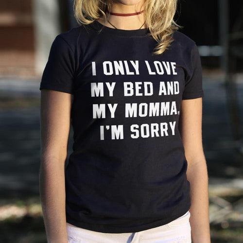 I Only Love My Bed And My Momma, I'm Sorry T-Shirt (Ladies)