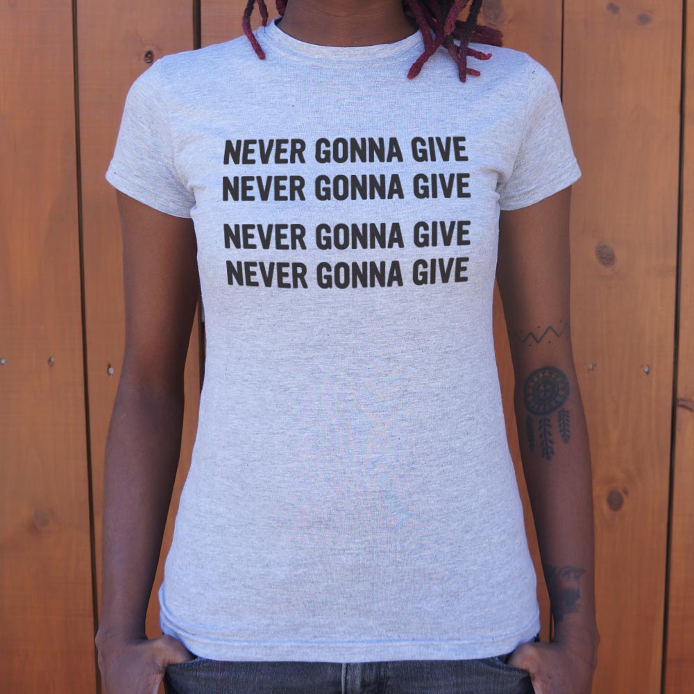 Never Gonna Give T-Shirt (Ladies)