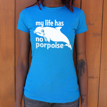 Load image into Gallery viewer, My Life Has No Porpoise T-Shirt (Ladies)