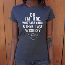 Load image into Gallery viewer, I&#39;m Here What Are Your Other Two Wishes T-Shirt (Ladies)