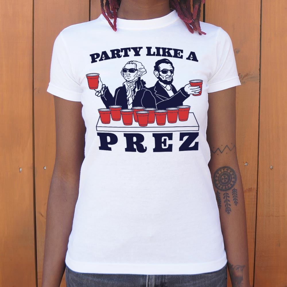 Party Like A Prez T-Shirt (Ladies)