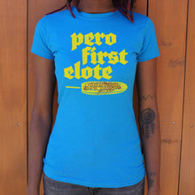 Load image into Gallery viewer, Pero First Elote T-Shirt (Ladies)