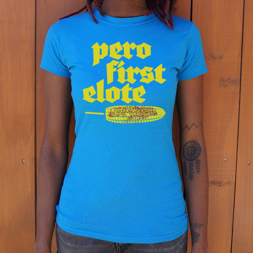 Pero First Elote T-Shirt (Ladies)