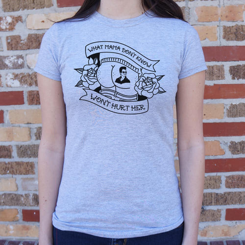 What Mama Don't Know Won't Hurt Her T-Shirt (Ladies)